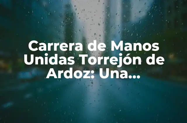 Carrera de Manos Unidas Torrejón de Ardoz: una Oportunidad para Solidarizarse con la Comunidad