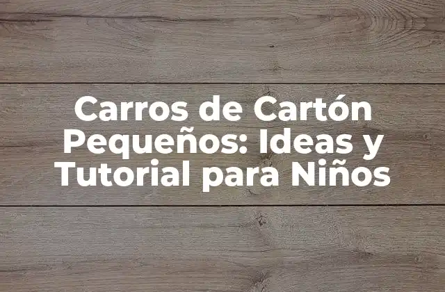 Carros de Cartón Pequeños: Ideas y Tutorial para Niños 2 Materiales Necesarios para Hacer un Carro de Cartón Pequeño