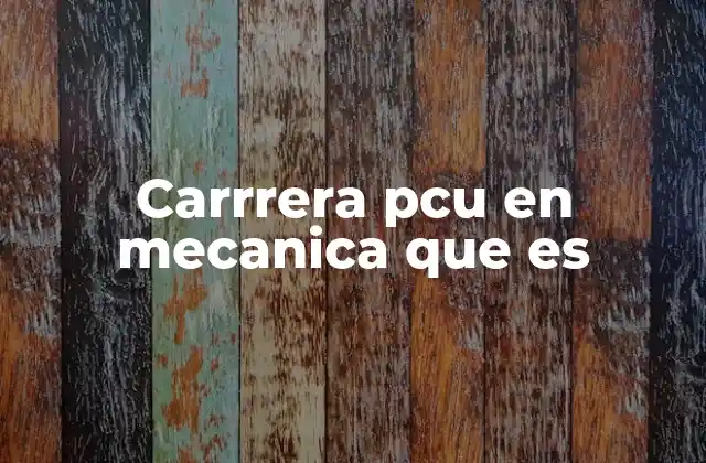 Carrrera Pcu en Mecanica que es