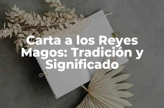 Carta a los Reyes Magos: Tradición y Significado