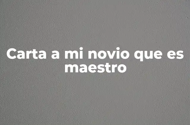 Carta a Mi Novio que es Maestro