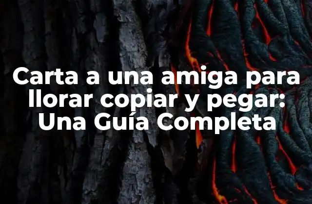 Carta a una Amiga para Llorar Copiar y Pegar: una Guía Completa