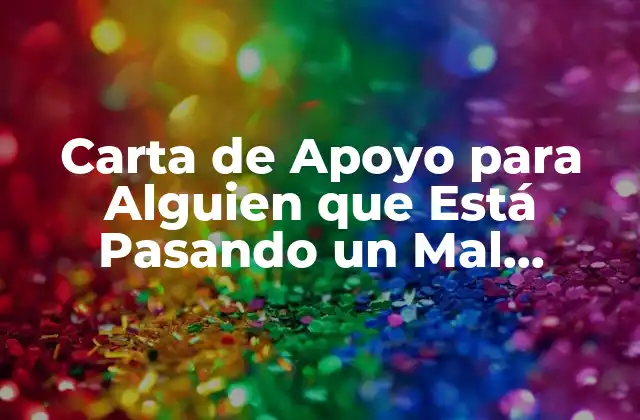 Carta de Apoyo para Alguien que Está Pasando un Mal Momento: un Gestó de Solidaridad