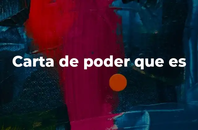 Tipos de carta de poder y sus alcances