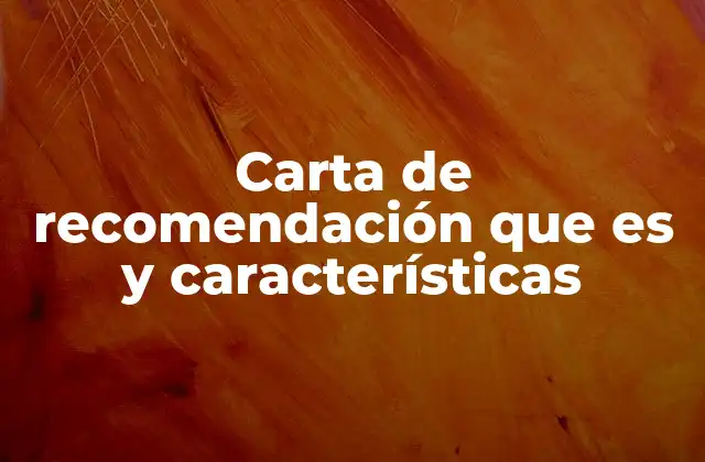 Carta de Recomendación que es y Características