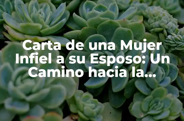 Carta de una Mujer Infiel a Su Esposo: un Camino hacia la Reflexión y el Perdón