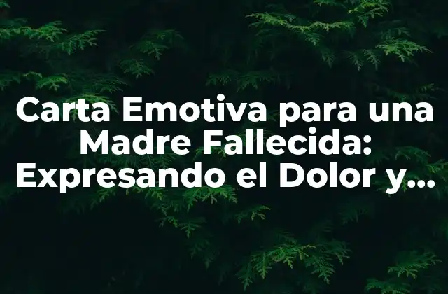 Carta Emotiva para una Madre Fallecida: Expresando el Dolor y el Amor