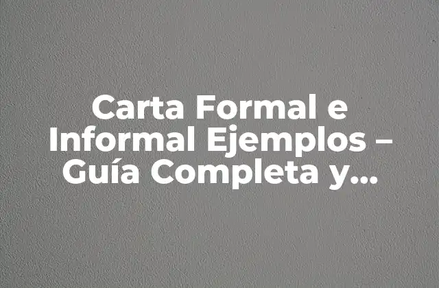 Carta Formal e Informal Ejemplos – Guía Completa y Detallada