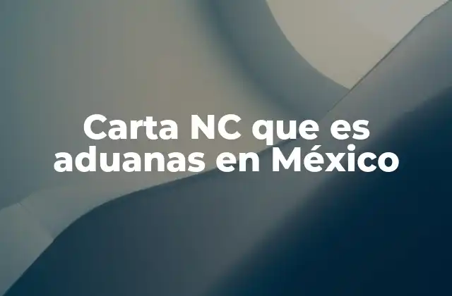 Carta Nc que es Aduanas en México