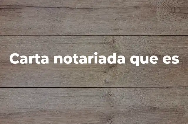 Carta Notariada que es