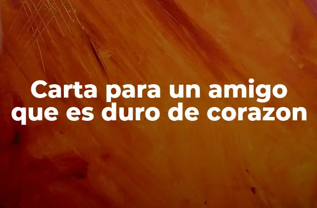 Carta para un Amigo que es Duro de Corazon 2 Cómo conectar con alguien que parece emocionalmente distante