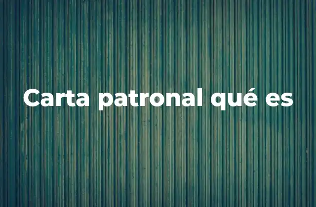 Carta Patronal Qué es