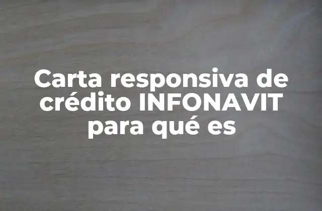 Carta Responsiva de Crédito Infonavit para Qué es