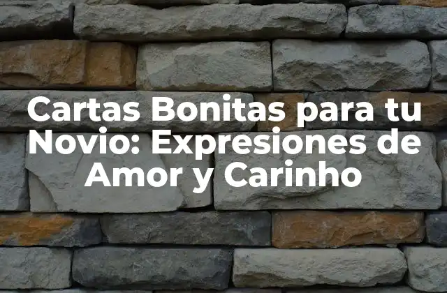 Cartas Bonitas para Tu Novio: Expresiones de Amor y Carinho