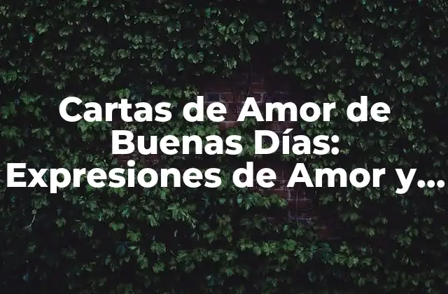 ¿Por qué las Cartas de Amor de Buenas Días son Importantes?