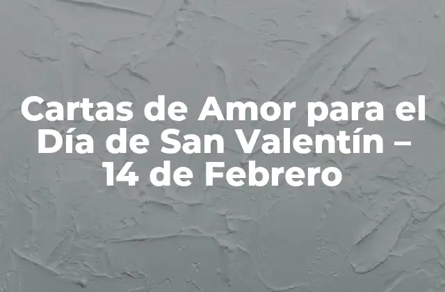 Cartas de Amor para el Día de San Valentín – 14 de Febrero