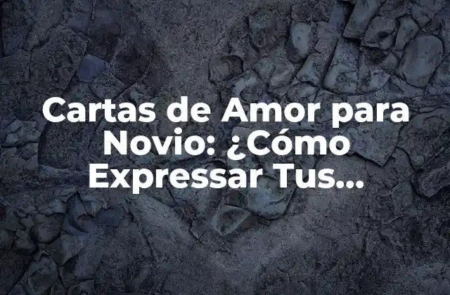 Cartas de Amor para Novio: ¿cómo Expressar Tus Sentimientos?