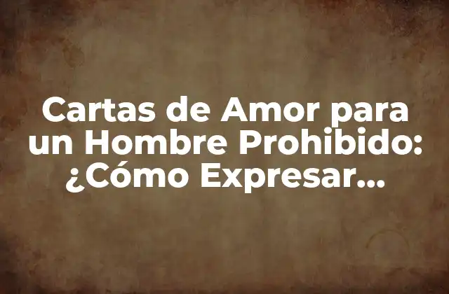 Cartas de Amor para un Hombre Prohibido: ¿cómo Expresar Sentimientos Tabú?