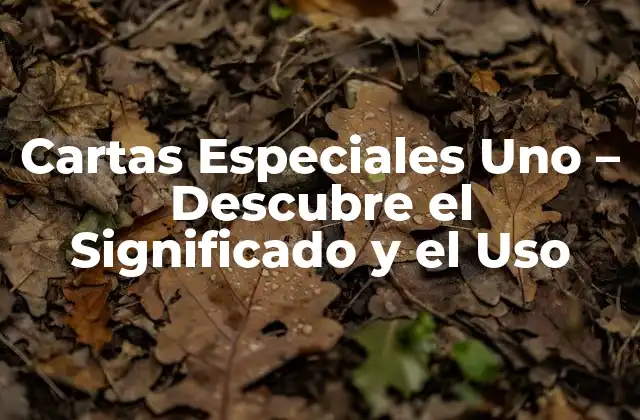 Cartas Especiales Uno – Descubre el Significado y el Uso