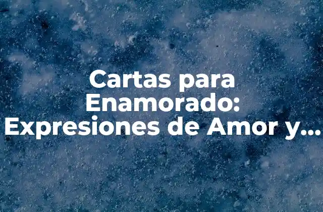 Cartas para Enamorado: Expresiones de Amor y Devoción