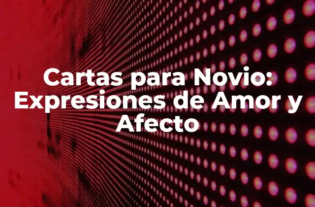 Cartas para Novio: Expresiones de Amor y Afecto