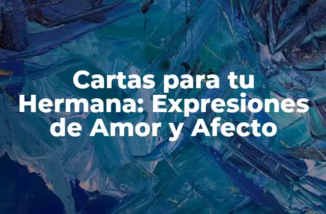 Cartas para Tu Hermana: Expresiones de Amor y Afecto