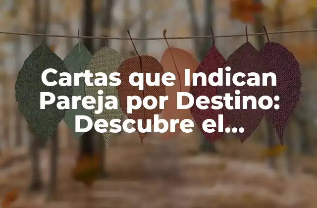 Cartas que Indican Pareja por Destino: Descubre el Significado