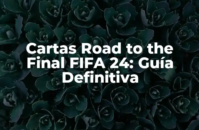 Cartas Road To The Final Fifa 24: Guía Definitiva 2 ¿Qué son las cartas Road to the Final?