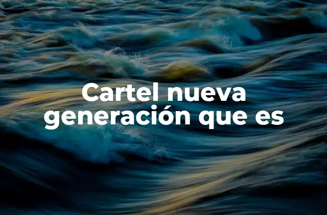 Cartel Nueva Generación que es