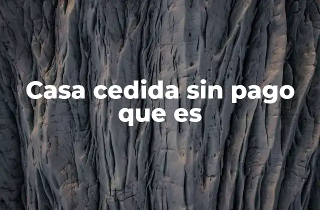 Tipos de viviendas cedidas sin costo