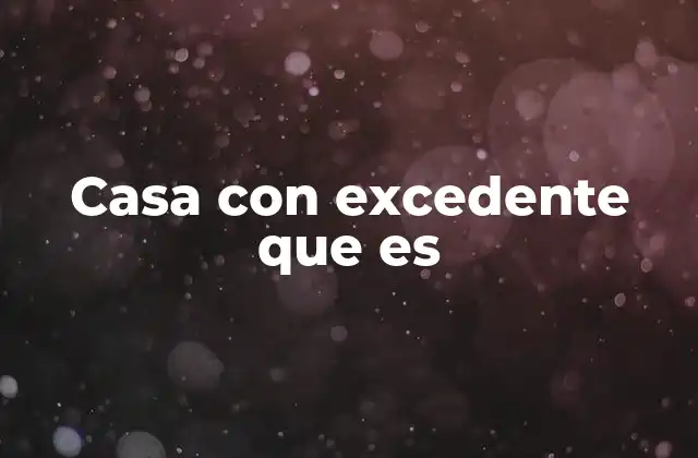 Casa con Excedente que es