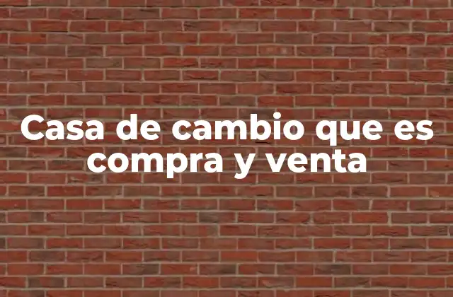 Casa de Cambio que es Compra y Venta