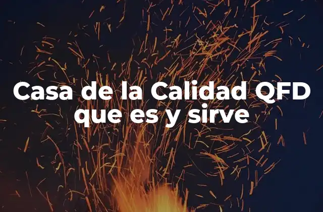 Casa de la Calidad Qfd que es y Sirve