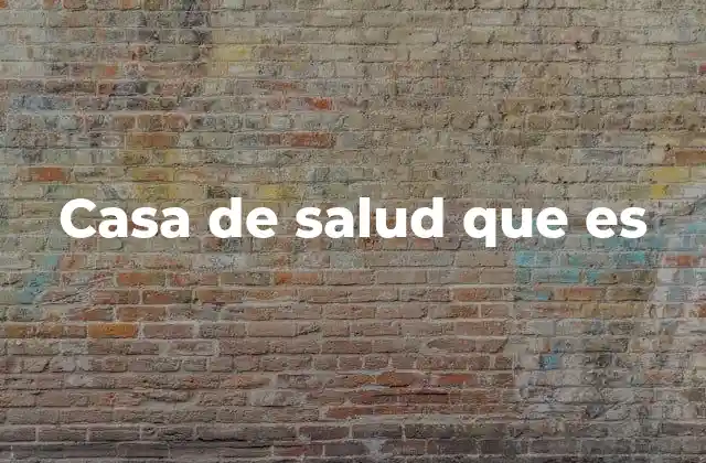 Casa de Salud que es