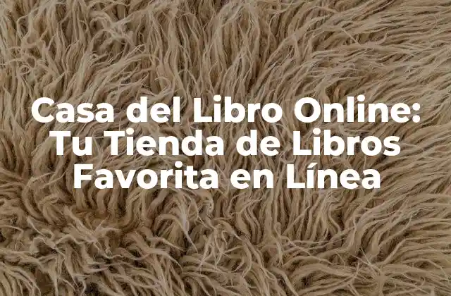 Casa Del Libro Online: Tu Tienda de Libros Favorita en Línea