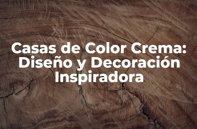 Beneficios de las Casas de Color Crema