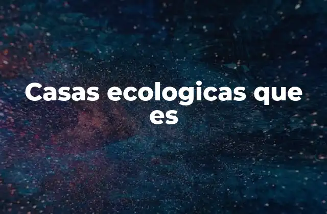 Casas Ecologicas que es