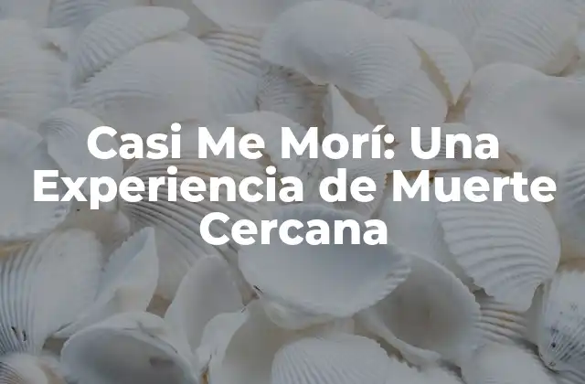 ¿Qué Significa Casi Morir?