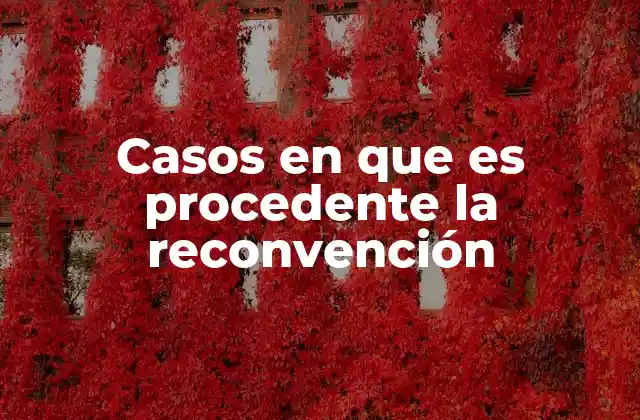 Casos en que es Procedente la Reconvención