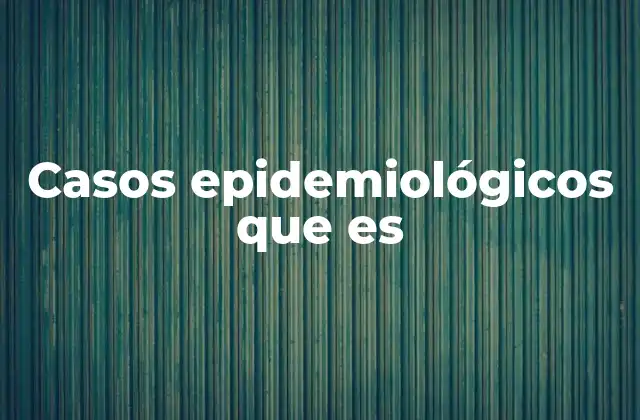 Casos Epidemiológicos que es