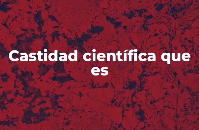 Castidad Científica que es 2 La pureza en la metodología científica