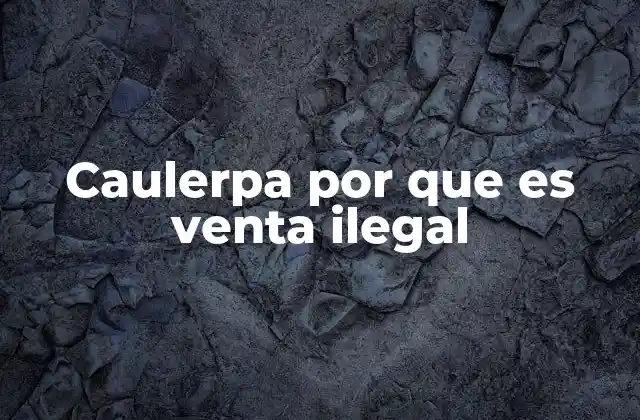 Caulerpa por que es Venta Ilegal