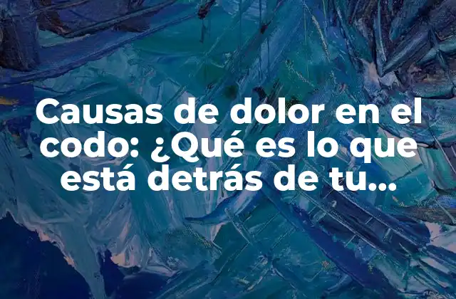 Causas de Dolor en el Codo: ¿qué es Lo que Está Detrás de Tu Dolor? 2 ¿Cuáles son los síntomas del dolor en el codo?