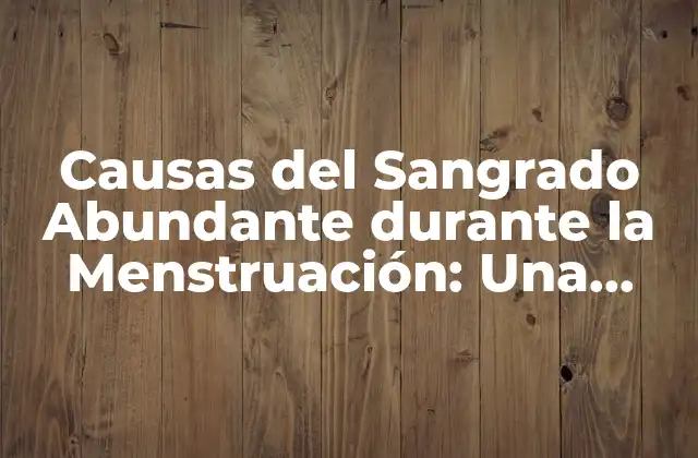Causas Del Sangrado Abundante durante la Menstruación: una Guía Completa