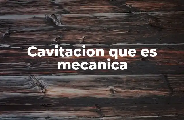 Cavitacion que es Mecanica 2 Causas y condiciones para la cavitación