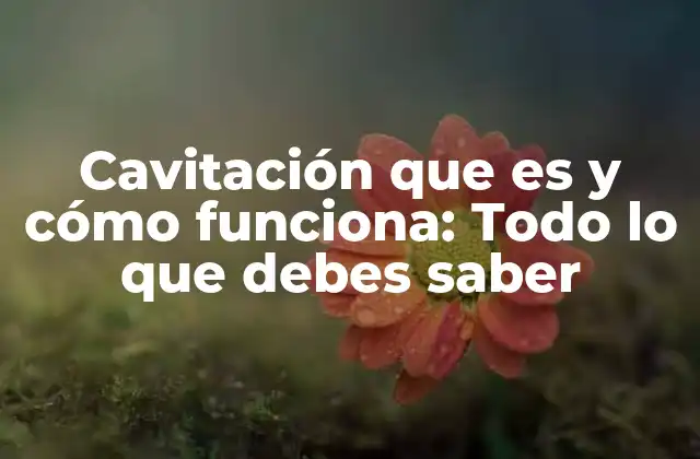 Cavitación que es y Cómo Funciona: Todo Lo que Debes Saber 2 ¿Qué es la cavitación?