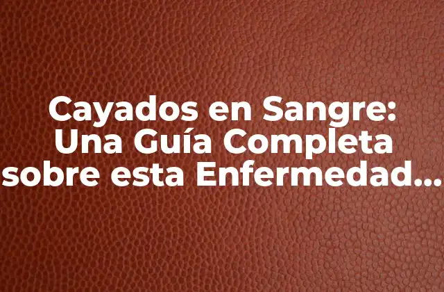 Cayados en Sangre: una Guía Completa sobre Esta Enfermedad Rara