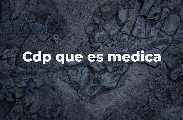 Cdp que es Medica