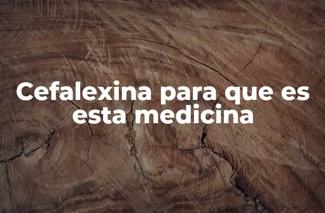 Cefalexina para que es Esta Medicina