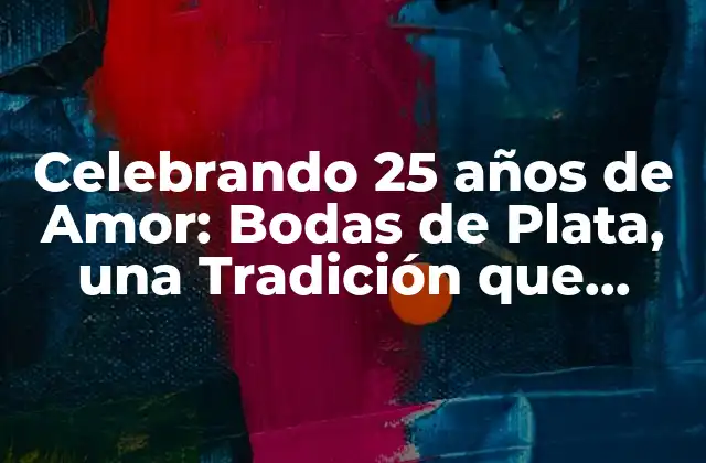 Celebrando 25 Años de Amor: Bodas de Plata, una Tradición que Perdura